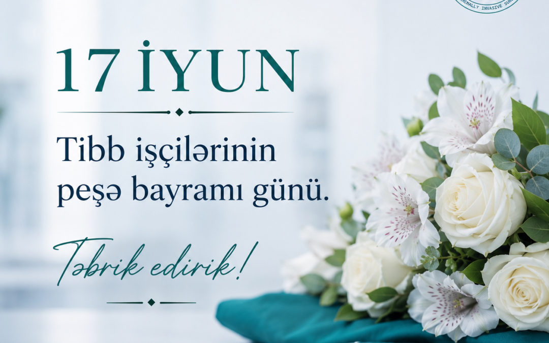 17 İyun – Tibb İşçilərinin Peşə Bayramı